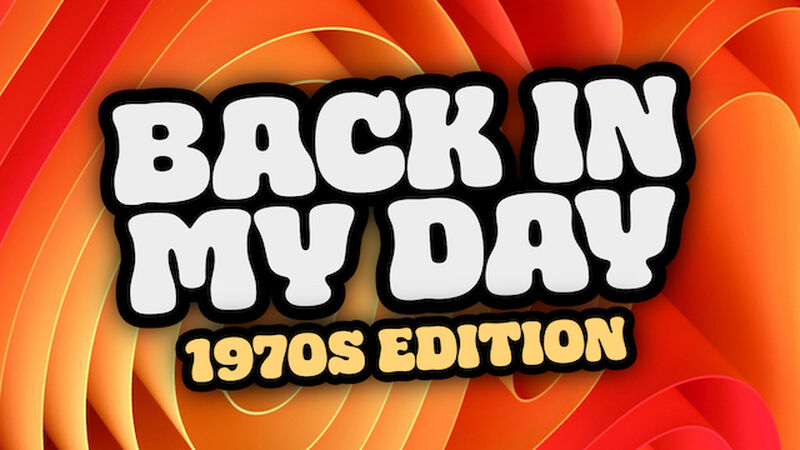 Back in My Day: 1970s edition